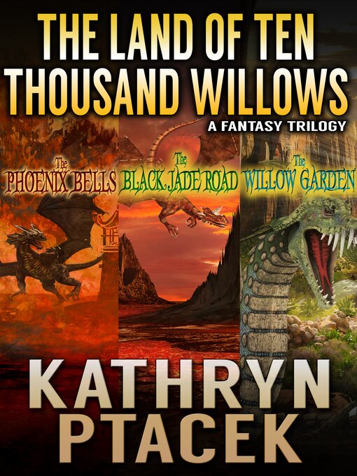 Title details for The Land of Ten Thousand Willows Trilogy by Kathryn Ptacek - Available